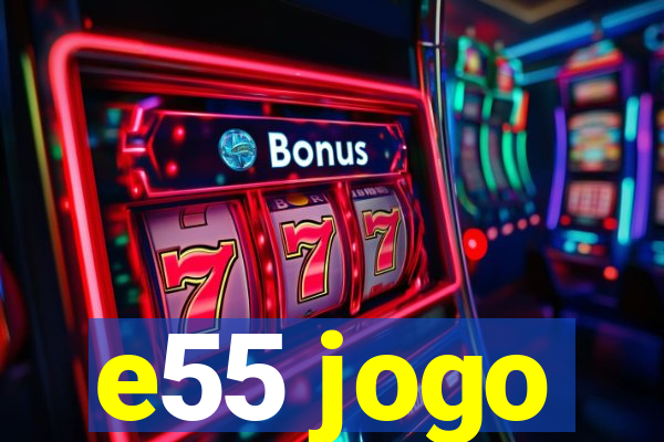 e55 jogo